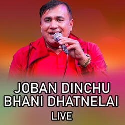 Joban Dinchu Bhani Dhatnelai Live