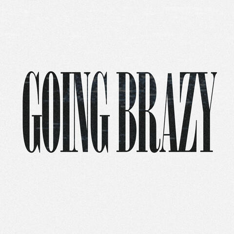 GOING BRAZY