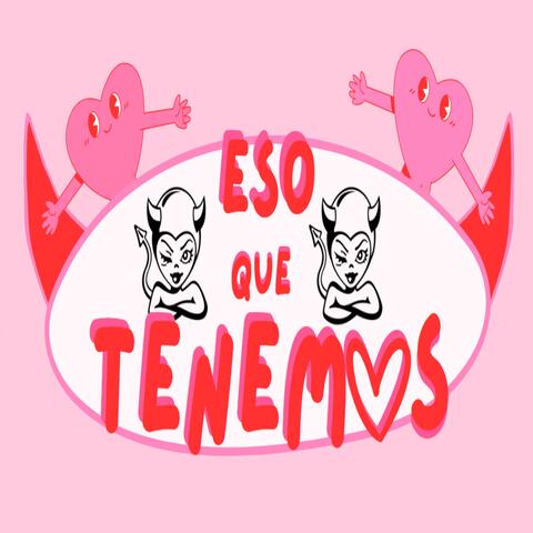 Eso que tenemos