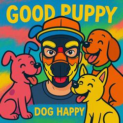 Good Puppy, Dog Happy