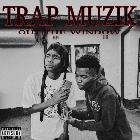 TRAP MUZZIK OUT THE WINDOW