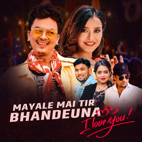 Mayale Mai Tir Bhandena I Love You