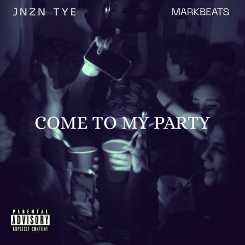COME TO MY PARTY