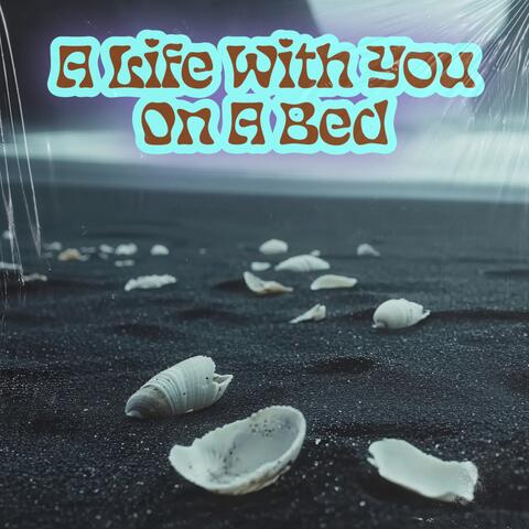 A Life With You On A Bed