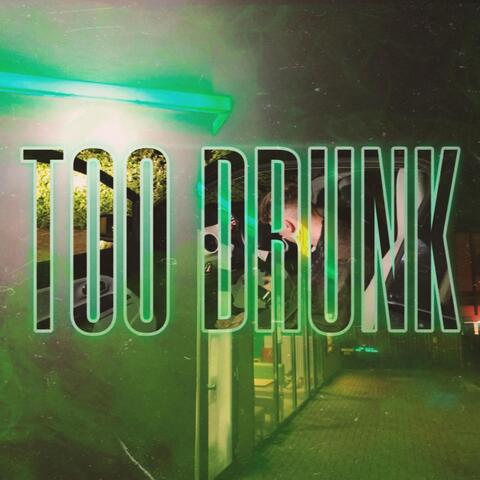 TOO DRUNK