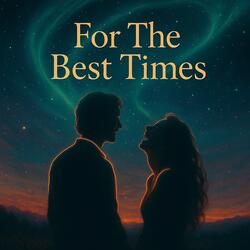 For The Best Times