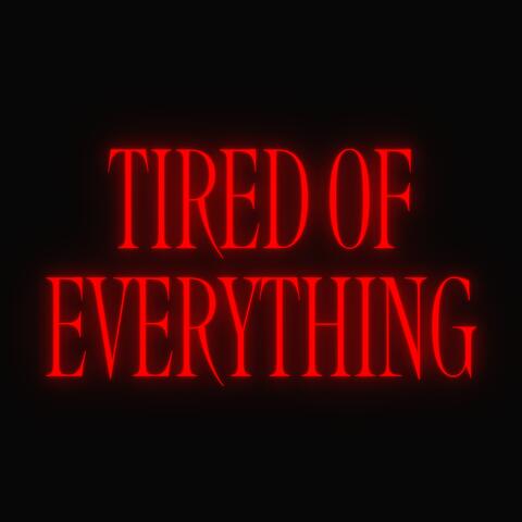 Tired of everything