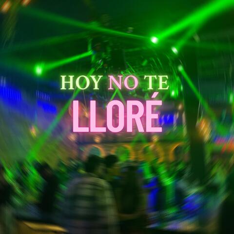 hoy no te lloré