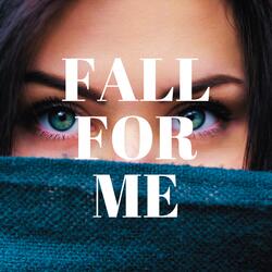 Fall For Me