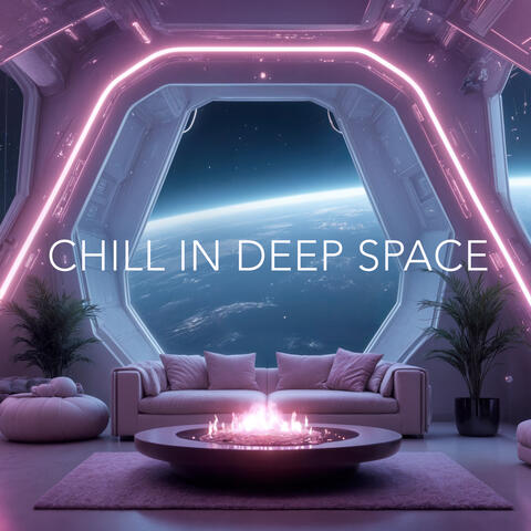 CHILL IN DEEP SPACE