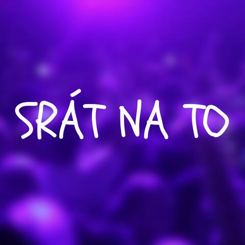 Srát na to
