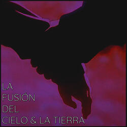 LA FUSIÓN DEL CIELO & LA TIERRA