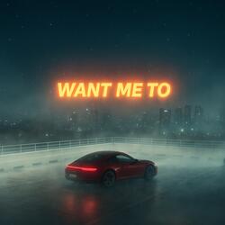 Want me to