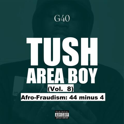Tush Area Boy, Vol. 8: AfroFraudism: 44 minus 4
