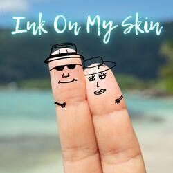 Ink On My Skin