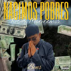 Nacimos Pobres Ricos Moriremos