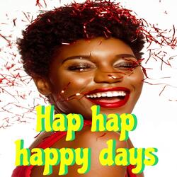 Hap hap happy days
