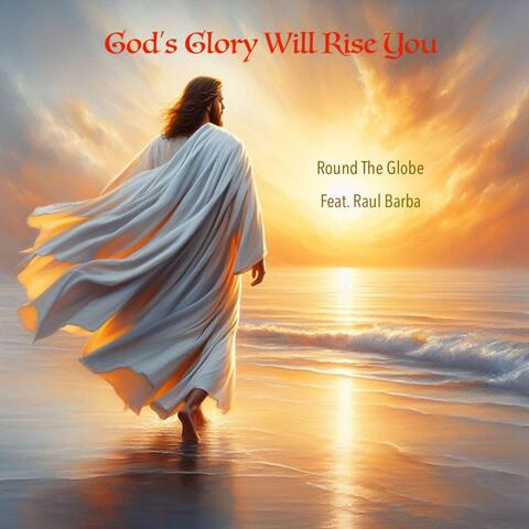 God's Glory Will Rise You