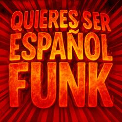 Quieres Ser Español Funk