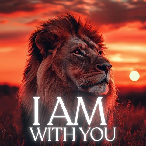I am with you