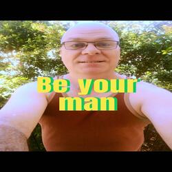 Be your man