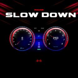 SLOW DOWN