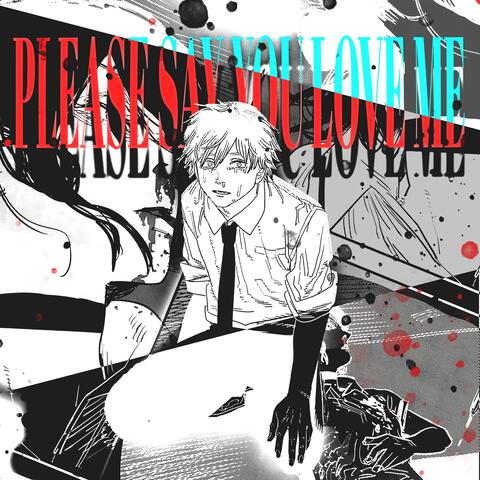 please say you love me