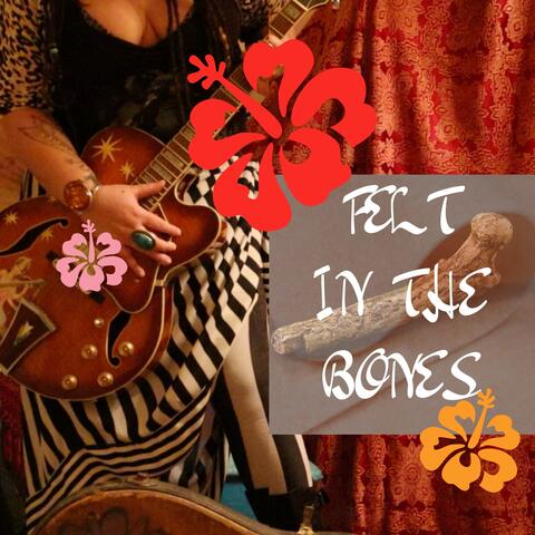 Felt in The Bones