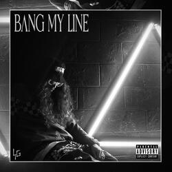 Bang My Line