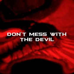 Don`t mess with the devil