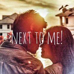 Next To Me!