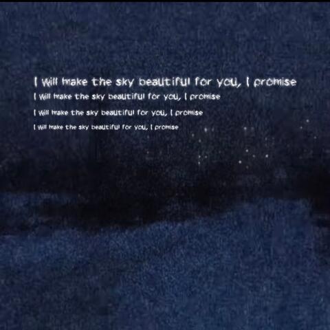 i will make the sky beautiful for you, I promise