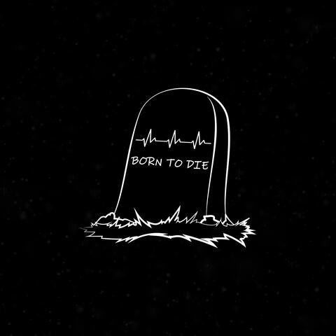 BORN TO DIE