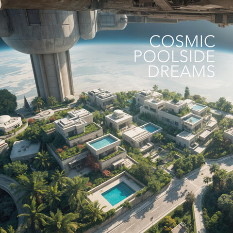 COSMIC POOLSIDE DREAMS