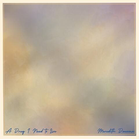 A Drug I Need To Live