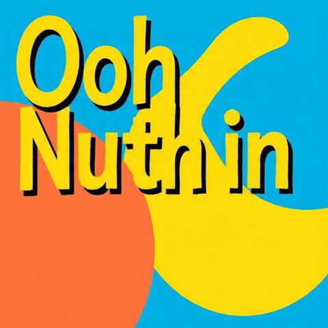 Ooh Nuthin
