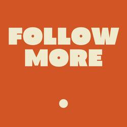 FOLLOW MORE