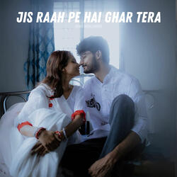 Jis Raah Pe Hai Ghar Tera