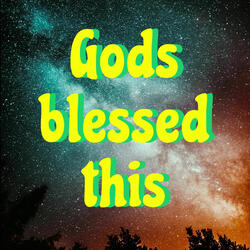 God's blessed this