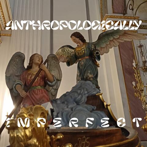 Anthropologically Imperfect