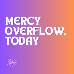 Mercy Overflow, Today