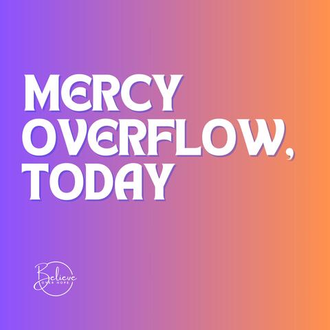 Mercy Overflow, Today