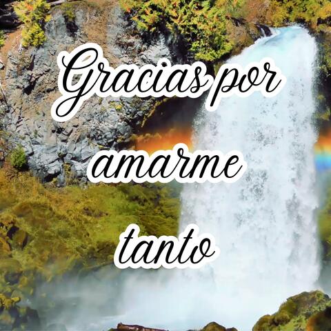 Gracias por amarme tanto