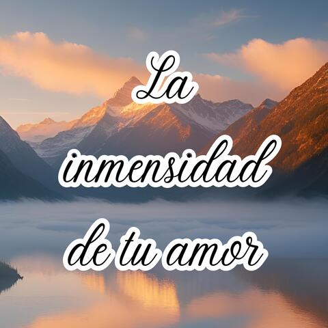 La inmensidad de tu amor