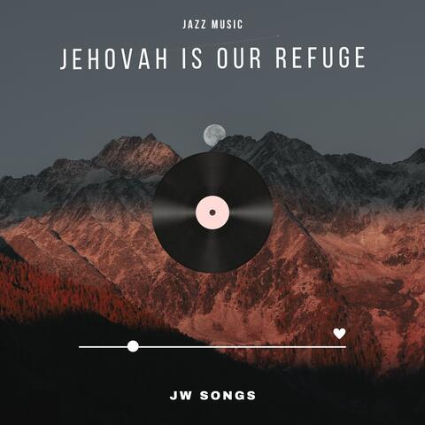 Jehovah Is Our Refuge