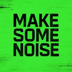 MAKE SOME NOISE