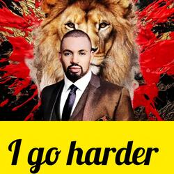 I go harder