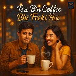 Tere Bin Coffee Bhi Feeki Hai