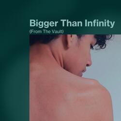 Bigger Than Infinity (From The Vault)