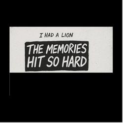 The Memories Hit So Hard